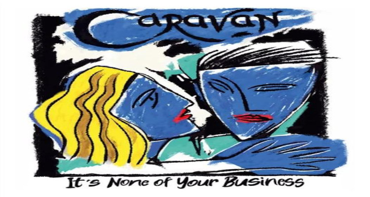 Caravan – It’s None Of Your Business
